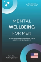 Mental Wellbeing For Men: A Practical Guide to Managing Stress, Anxiety, and Mental Health (USA Edition) (Beaumonts - Wellbeing series USA) B0GCCFBP3D Book Cover