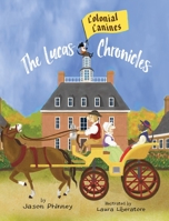 The Lucas Chronicles: Colonial Canines 1733614125 Book Cover