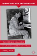 Transposing Broadway: Jews, Assimilation, and the American Musical 0230113273 Book Cover