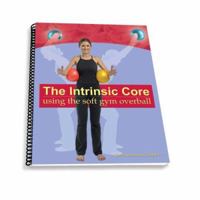 The Intrinsic Core: using the soft gym overball 0977137864 Book Cover