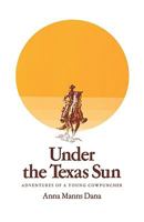 Under the Texas Sun: Adventures of a Texas Cowpuncher (Wardlaw Books) 0890962847 Book Cover