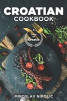 Croatian Cookbook: Get Your Taste Of Croatia With Easy and Delicious Recipes From Croatian Cuisine B099T7SVCZ Book Cover