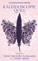 Kaleidoscopic Quill: An Inspiring Butterfly Anthology 1964885574 Book Cover