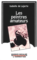 Les peintres amateurs - Etude sociologique (Logiques Sociales) (French Edition) 2738410871 Book Cover