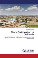 Work Participation in Ethiopia: Work Participation in Ethiopia: Trends,Patterns and Determinants 3845407107 Book Cover