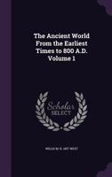 The ancient world from the earliest times to 800 A.D. Volume 1 1347397078 Book Cover