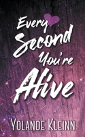 Every Second You're Alive 1946316180 Book Cover