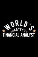 World's Okayest Financial Analyst: Nice Notebook for Financial Analyst Funny Christmas Gift Idea for Financial Analyst Financial Analyst Journal 100 pages 6x9 inches 1704273781 Book Cover