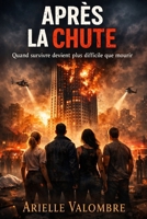 APRÈS LA CHUTE: Quand survivre devient plus difficile que mourir (French Edition) B0GJNRJ6Q3 Book Cover