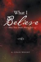 What I Believe: 1490828931 Book Cover