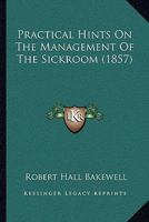 Practical Hints on the Management of the Sickroom 1437025218 Book Cover