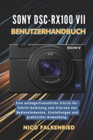 Sony DSC-RX100 VII Benutzerhandbuch: Eine anfängerfreundliche Schritt-für-Schritt-Anleitung zum Erlernen von Bedienelementen, Einstellungen und praktischer Anwendung (German Edition) B0GYNRPGDF Book Cover