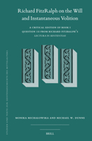 Richard Fitzralph on the Will and Instantaneous Volition: A Critical Edition of Book I, Question 10 from Richard Fitzralph's Lectura in Sententias ... Texte Zur Geistesgeschichte Des Mittelalters) 9004528032 Book Cover