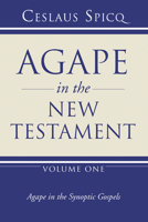 Agape in the New Testament: Agape in the Synoptic Gospels 1597528560 Book Cover