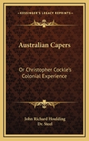 Australian Capers: Or Christopher Cockle's Colonial Experience 1163568651 Book Cover