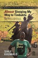 Almost Sleeping My Way to Timbuktu: West Africa on a Shoestring by Public Transport with No French 1415203989 Book Cover