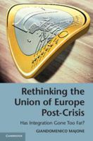 Rethinking the Union of Europe Post-Crisis: Has Integration Gone Too Far? 1107063051 Book Cover