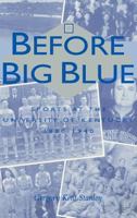 Before Big Blue: Sports at the University of Kentucky, 1880-1940 081311991X Book Cover