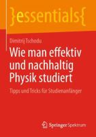 Wie man effektiv und nachhaltig Physik studiert: Tipps und Tricks für Studienanfänger (essentials) 3658230096 Book Cover