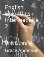 English Essentials - Intermediate 2: Unit 8 thru 14 B0CSF938LG Book Cover
