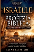 ISRAELLE E PROFEZIA BIBLICA: I SEGNI SI STANNO SVELANDO: Prédictions antiques, événements actuels et la vérité essentielle que tout croyant devrait connaître B0H6VLFB45 Book Cover