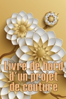 Livre de bord d'un projet de couture: Traceur de couture pour garder une trace des projets de couture - cadeau parfait pour les amoureux de la couture 3986083154 Book Cover