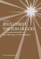 Jesus Christ, the Son of God, the Witness of the Gospels, Vol. 3 1949974073 Book Cover