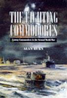 The Fighting Commodores: Convoy Commanders in the Second World War 1557502838 Book Cover