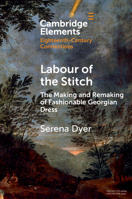 Labour of the Stitch: The Making and Remaking of Fashionable Georgian Dress 1009177699 Book Cover