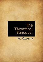 The Theatrical Banquet. 1117946096 Book Cover
