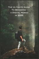 The Ultimate Guide To Becoming a Digital Nomad in 2025 B0DY1RBSQQ Book Cover