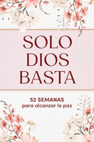 Solo Dios basta: 52 semanas para alcanzar la paz / God Alone Is Enough: 52 Weeks to Find Peace (Spanish Edition) B0GZMKP5V6 Book Cover