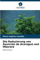 Die Reduzierung von Asunción de Acaraguá und Mbororé (German Edition) 6207068130 Book Cover