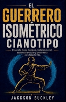 El Guerrero Isométrico Cianotipo: Desarrolla fuerza funcional, resiliencia mental, estabilidad articular y aptitud física para toda la vida. (French Edition) B0H7T3GBRX Book Cover