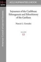 Sojourners of the Caribbean: Ethnogenesis and Ethnohistory of the Garifuna 1597406627 Book Cover