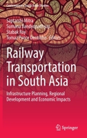 Railway Transportation in South Asia: Infrastructure Planning, Regional Development and Economic Impacts 3030768775 Book Cover