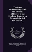 The Great Parliamentary Battle and Farewell Addresses of the Southern Senators on the Eve of the Civil War; Volume 1 1175542261 Book Cover