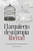 El Arquitecto de su propia Libertad: Construye la Vida que realmente quieres Vivir (Spanish Edition) B0FNQVZJNZ Book Cover