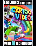 REVOLUTIONIZE CARTOONS WITH AI TECHNOLOGY B0DQ1J5Y1F Book Cover