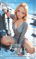 Born to Rule: Rise of a Second Son 4: A Kingdom Building Progression Fantasy Adventure (The Second Son Saga) B0GF7Q1HWZ Book Cover