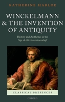 Winckelmann and the Invention of Antiquity: History and Aesthetics in the Age of Altertumswissenschaft 0199695849 Book Cover