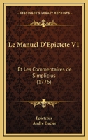 Le Manuel D'epictète: Et Les Commentaires De Simplicius, Volume 1... 1288008872 Book Cover
