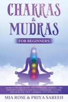 Chakras & Mudras for Beginners: Mudras for Balancing and Awakening Chakras: The Powerful Personalized Meditation Guide, Cleanse and Activate Your 7 Chakras, Feel Energized: THE POWER TO CHANGE YOUR LI 1777024366 Book Cover