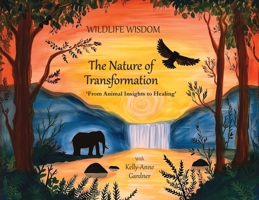 Wildlife Wisdom: The Nature of Transformation: From Animal Insights to Healing 1919469125 Book Cover