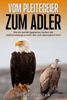 Vom Pleitegeier Zum Adler : Wie ein Perfekt Geplantes System der Geldverwaltung Zu Mehr Zeit und Lebensgl?ck F?hrt 1072861305 Book Cover