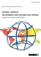 Global Heroes - Heldinnen und Helden aus Afrika: Vorbilder aus Afrika machen Schule 3346304736 Book Cover