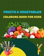 FRUITS & VEGETABLES COLORING BOOK FOR KIDS: Early Learning coloring book for your kids and toddler, Beautiful, Cute, Amazing Fruits & vegetables B09TF9C275 Book Cover