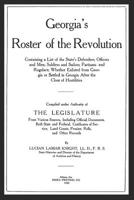 Georgia's Roster of the Revolution: Containing a List of the State's Defenders; Officers and Men; Soldiers and Sailors; Partisans and Regulars; Whether Enlisted from Georgia or Settled in Georgia Afte 0788420046 Book Cover