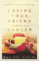 Loving Your Friend Through Cancer: Words and Actions That Communicate Compassion 1629953547 Book Cover