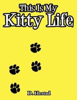 This Is My Kitty Life 1456720597 Book Cover
